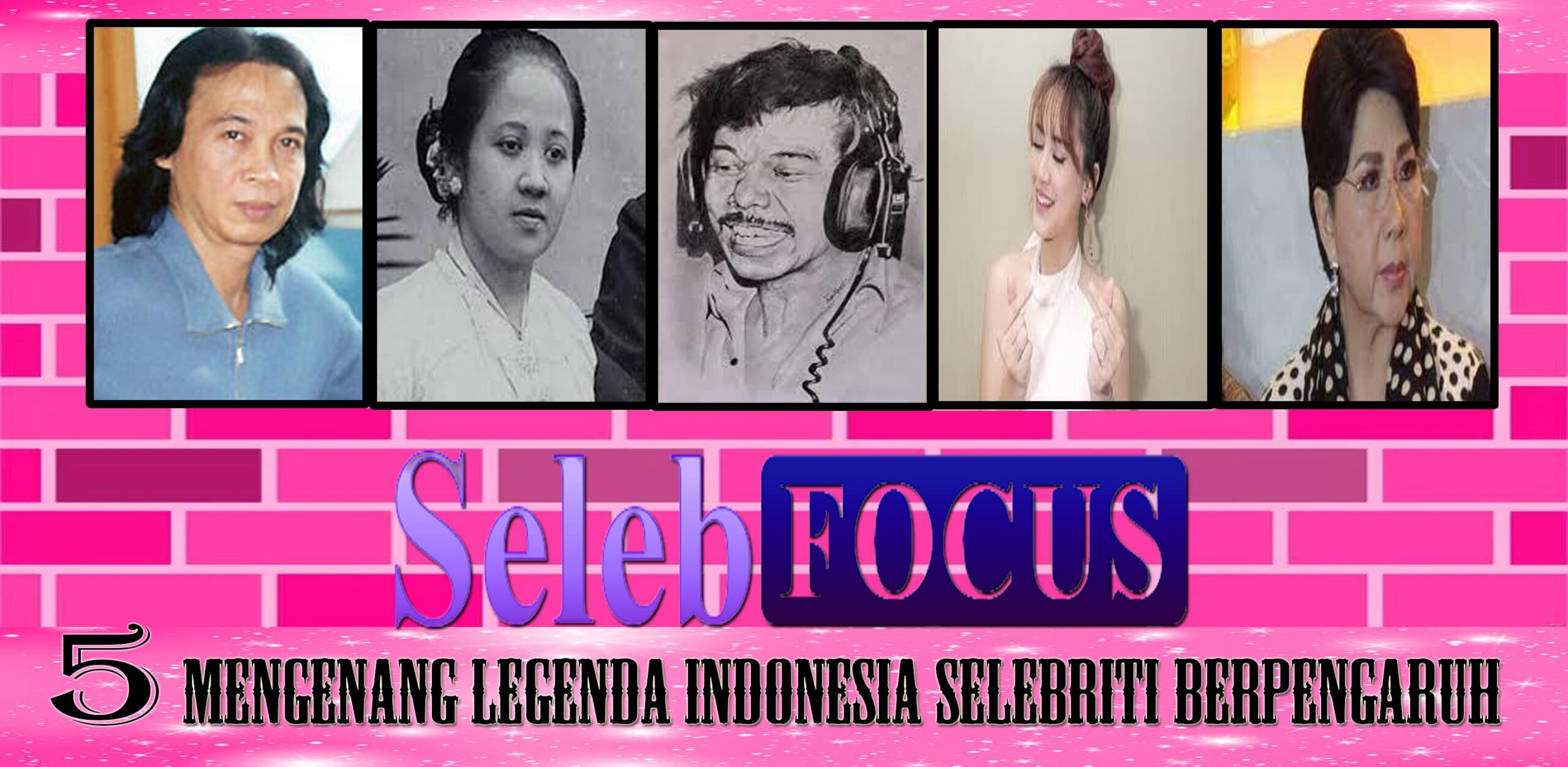 Mengenang Legenda Indonesia Selebriti Berpengaruh